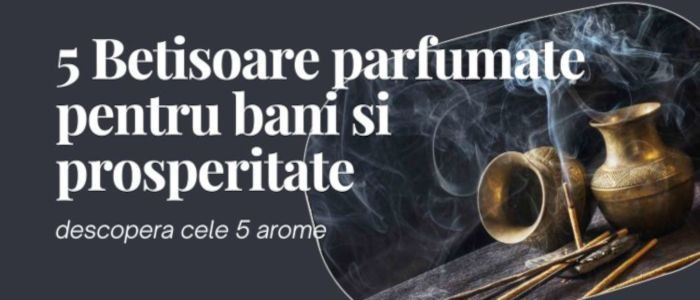 5 betisoare parfumate pentru bani si prosperitate