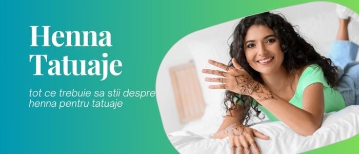 Henna tatuaje: tot ce trebuie sa stii despre henna pentru tatuaje temporare
